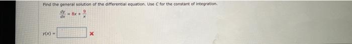 Find The General Solution Of The Differential Equation Use For The Constant Of Integration Ob 8x Y X X 1