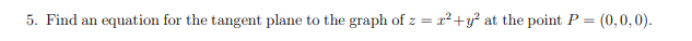 5 Find An Equation For The Tangent Plane To The Graph Of Z 1 Y At The Point P 0 0 0 1