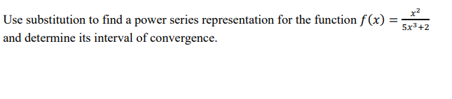 Use Substitution To Find A Power Series Representation For The Function F X And Determine Its Interval Of Convergence 1