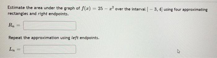Estimate The Area Under The Graph Of F X 25 22 Over The Interval 3 4 Using Four Approximating Rectangles And 1