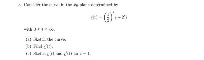 3 Consider The Curve In The Ry Plane Determined By R T 1 2 I With 0 Stoo A Sketch The Curve B Find R 1