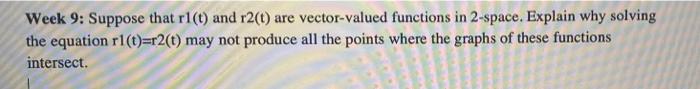 Week 9 Suppose That Rl T And R2 T Are Vector Valued Functions In 2 Space Explain Why Solving The Equation R1 T R2 T 1