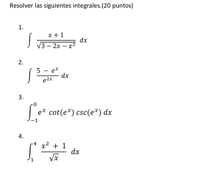 Resolver Las Siguientes Integrales 20 Puntos 1 X 1 Dx V3 2x X 2 5 Ex E 2x Dx 3 0 Ex Cot Er Csc Ex Dx 1