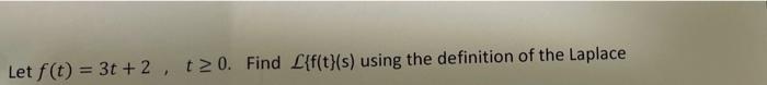 Let F T 3t 2 T20 Find L F T S Using The Definition Of The Laplace 1