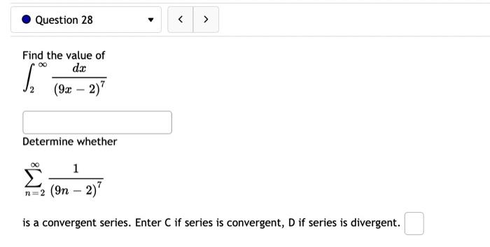 Question 28 Find The Value Of Dc 9x 2 Determine Whether 1 N 2 9n 2 Is A Convergent Series Enter C If Series I 1