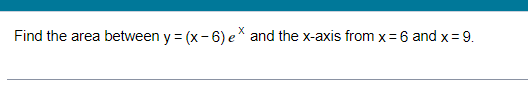 Find The Area Between Y X 6 E And The X Axis From X 6 And X 9 1