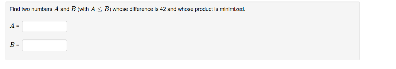 Find Two Numbers A And B With A B Whose Difference Is 42 And Whose Product Is Minimized A B 1