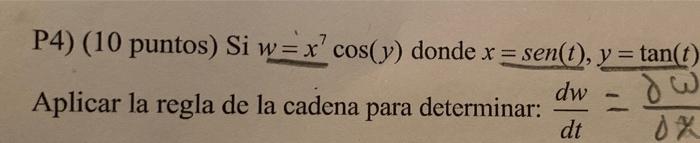 P4 10 Puntos Si W X Cos Y Donde X Sen T Y Tan T Dw Aplicar La Regla De La Cadena Para Determinar Dt Or 1