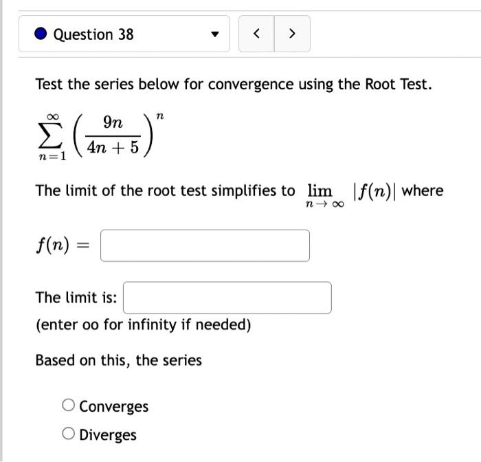 Question 38 Test The Series Below For Convergence Using The Root Test 9n N 4n 5 N 1 The Limit Of The Root Te 1