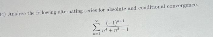 4 Analyze The Following Alternating Series For Absolute And Conditional Convergence 1 1 N N 1 N1 1