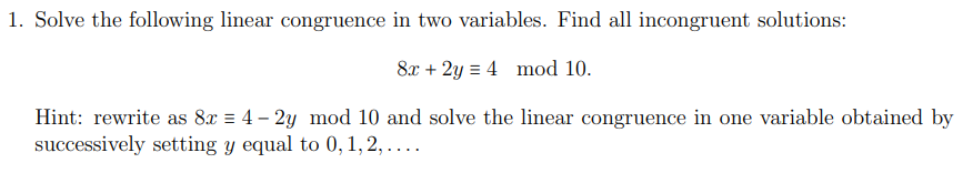 1 Solve The Following Linear Congruence In Two Variables Find All Incongruent Solutions 8x 2y 4 Mod 10 Hint Rew 1