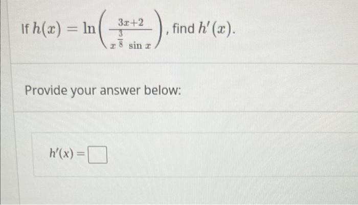 If H X In 3 X 2 Find H X 8 Sin Provide Your Answer Below H X 1