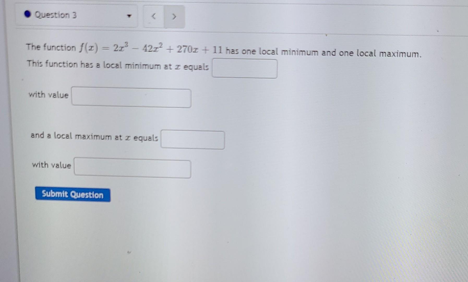 Question 3 The Function F 3 2 1 42 12 2700 11 Has One Local Minimum And One Local Maximum This Function Has 1