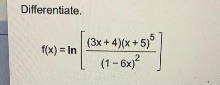 Differentiate 5 3x 4 X 5 F X In 2 1 6x 1