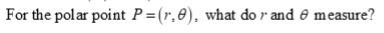 For The Polar Point P R 2 What Do R And 8 Measure 1