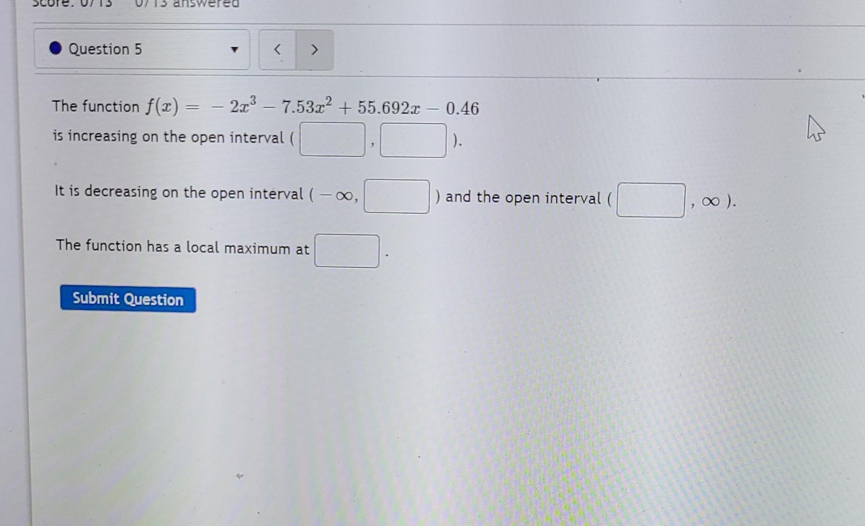 Question 5 The Function F 1 2 13 7 53x2 55 692x 0 46 Is Increasing On The Open Interval A It Is Decreas 1