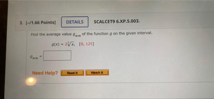 3 1 66 Points Details Scalcet9 6 Xp 5 003 Find The Average Value Gave Of The Function G On The Given Interval G X 1