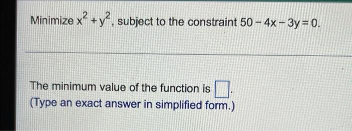 Minimize X Y2 Subject To The Constraint 50 4x 3y 0 The Minimum Value Of The Function Is Type An Exact Answer 1