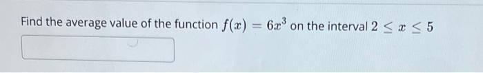 Find The Average Value Of The Function F X 6x On The Interval 2 X 5 1