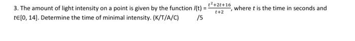 3 The Amount Of Light Intensity On A Point Is Given By The Function Y T 2 2t 16 Where T Is The Time In Seconds And 1
