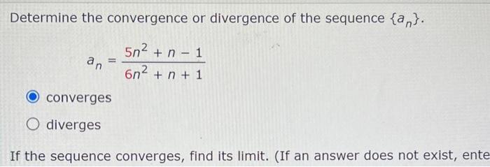 Determine The Convergence Or Divergence Of The Sequence An An 5n2 N 1 N 1 6n2 O Converges O Diverges If The S 1