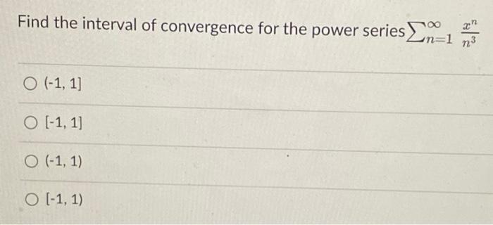 Find The Interval Of Convergence For The Power Series N 1 M 0 1 1 O 1 1 O 1 1 O 1 1 1