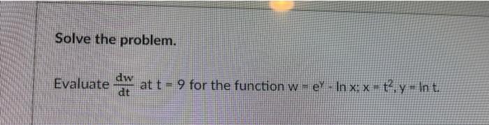 Solve The Problem Dw Evaluate Att 9 For The Function W Ey In X X T Y In T X Dt 1