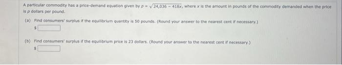 A Particufar Commodity Has A Price Demand Equation Given By P 24 036 418x Where X Is The Amount In Pounds Of The Co 1