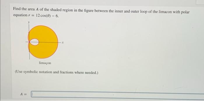 Find The Area A Of The Shaded Region In The Figure Between The Inner And Outer Loop Of The Limacon With Polar Equation R 1
