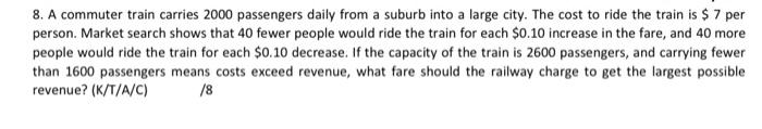 8 A Commuter Train Carries 2000 Passengers Daily From A Suburb Into A Large City The Cost To Ride The Train Is 7 Per 1