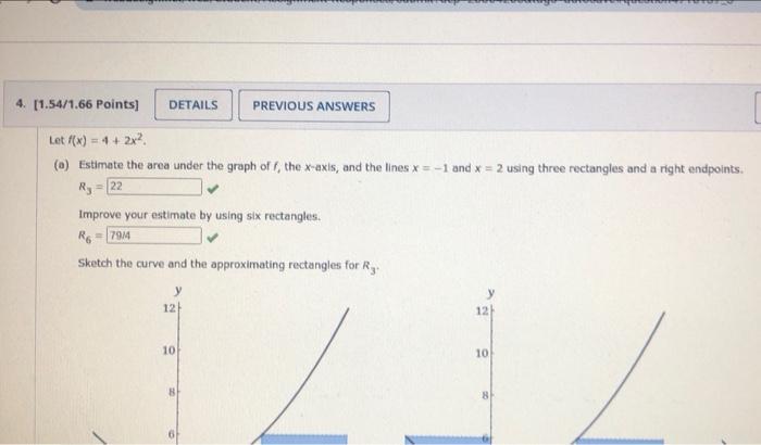 4 1 54 1 66 Points Details Previous Answers Let F X 4 2x2 6 Estimate The Area Under The Graph Of The X Axls 1