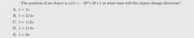 The Position Of An Object Is E T 2 2 3t 1 At What Time Will The Object Change Direction A T Ls B T 3 4s C T 1