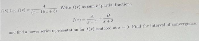 A 4 18 Let F 1 1 X 3 Write F X As Sum Of Partial Fractions B 1 3 And Find A Power Series Representation Fo 1