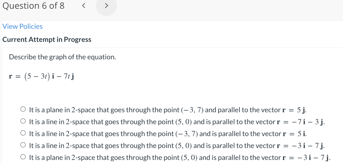 Question 6 Of 8 View Policies Current Attempt In Progress Describe The Graph Of The Equation R 5 3t I 7tj O 1