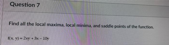 Question 7 Find All The Local Maxima Local Minima And Saddle Points Of The Function F X Y 2xy 3x 10v 1