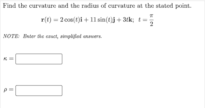 Find The Curvature And The Radius Of Curvature At The Stated Point T R T 2 Cos T I 11 Sin T J 3tk T 2 Note E 1