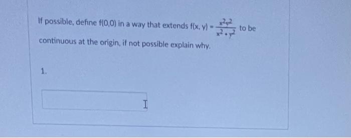 If Possible Define F 0 0 In A Way That Extends Fix Y To Be Continuous At The Origin If Not Possible Explain Why 1 1