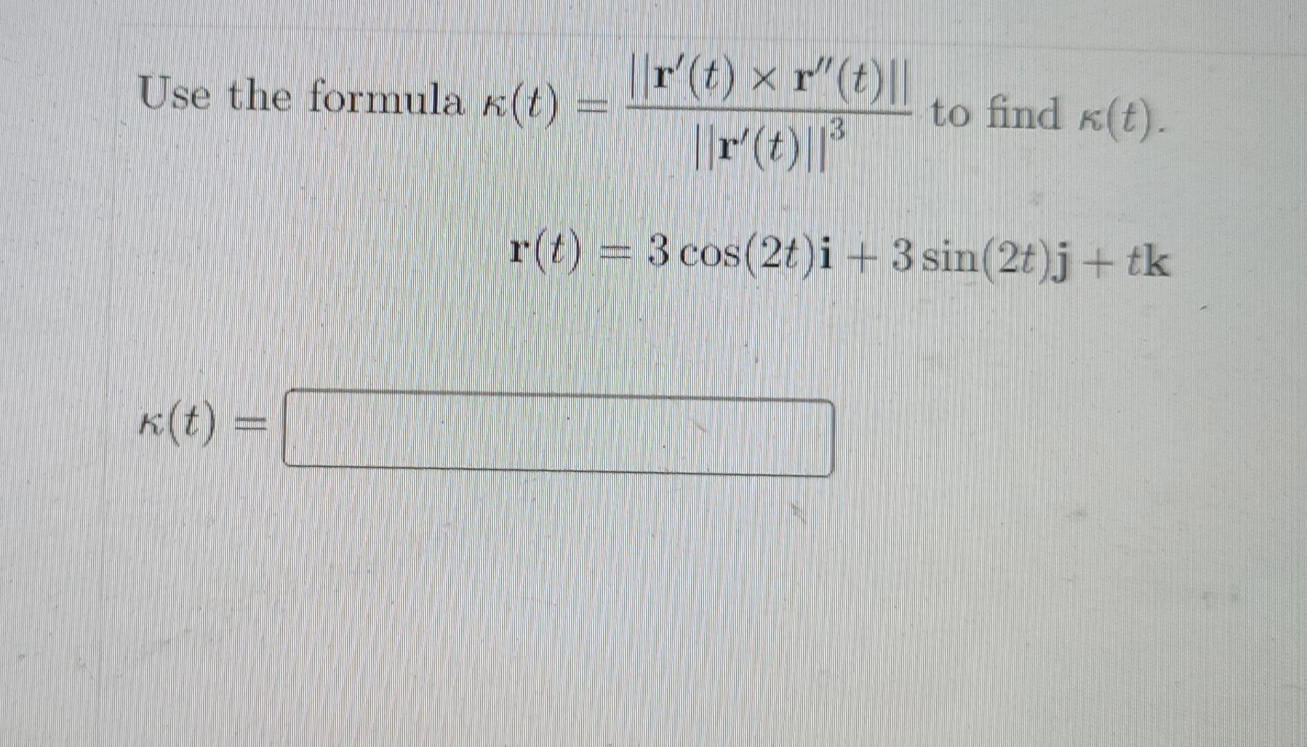 Use The Formula K T R T Xr T R Of To Find A T R T 3 Cos 2t I 3 Sin 2t J Tk K T 1