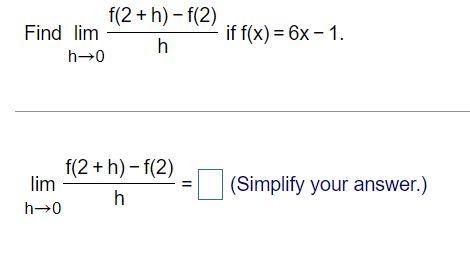 F 2 H F 2 Find Lim H H0 If F X 6x 1 F 2 H F 2 H H 0 Lim Simplify Your Answer 1