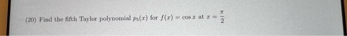 20 Find The Fifth Taylor Polynomial Ps X For F X Cos At Ni 2 1