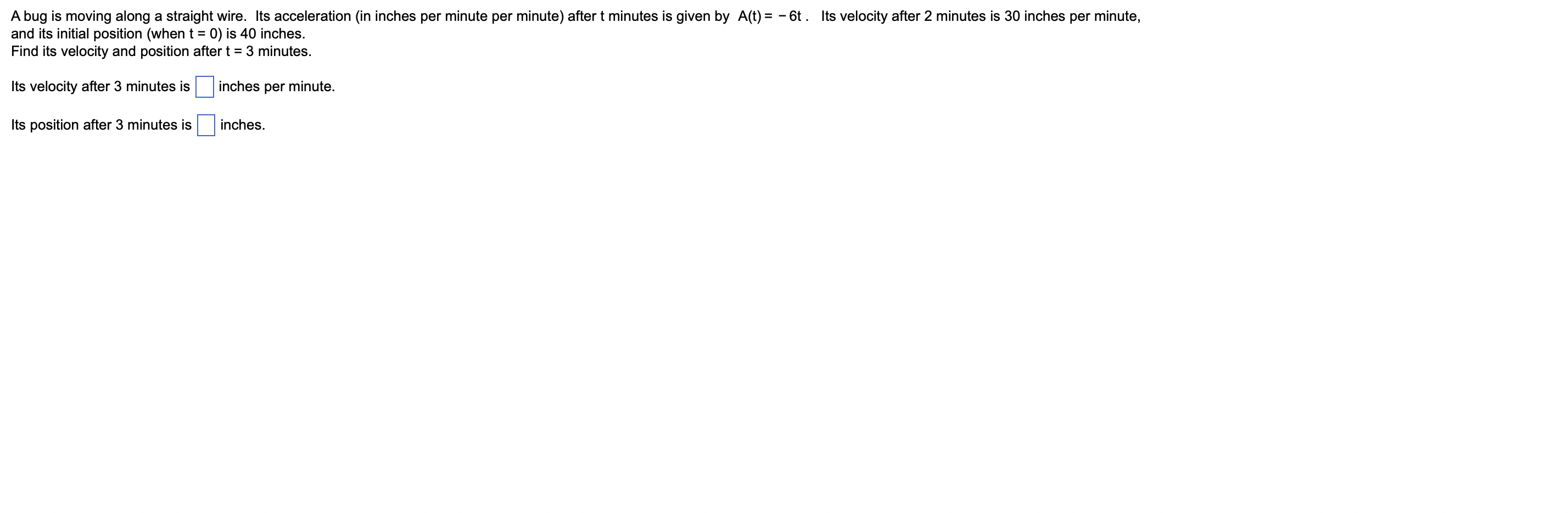 A Bug Is Moving Along A Straight Wire Its Acceleration In Inches Per Minute Per Minute After T Minutes Is Given By A 1