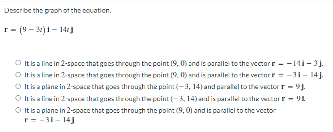 Describe The Graph Of The Equation R 9 3t I 14tj It Is A Line In 2 Space That Goes Through The Point 9 0 An 1