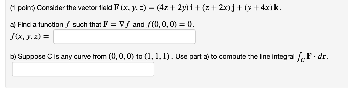 1 Point Consider The Vector Field F X Y Z 4z 2y I Z 2x J Y 4x K A Find A Function F Such That F 1