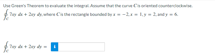 Use Green S Theorem To Evaluate The Integral Assume That The Curve Cis Oriented Counterclockwise 7xy Dx 2xy Dy Wher 1