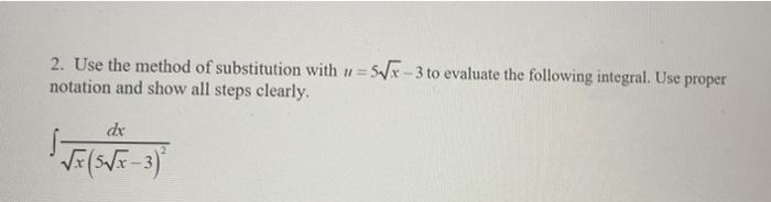 2 Use The Method Of Substitution With U 5 7 3 To Evaluate The Following Integral Use Proper Notation And Show All S 1