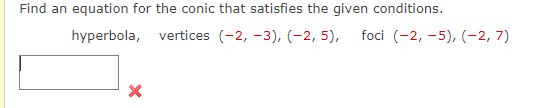 Find An Equation For The Conic That Satisfies The Given Conditions Hyperbola Vertices 2 3 2 5 Foci 2 5 1