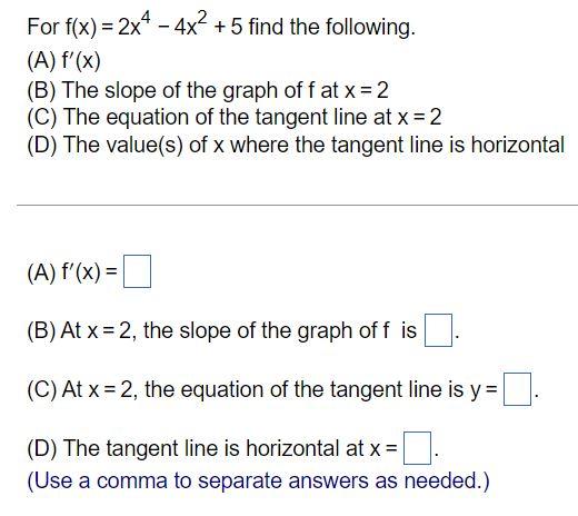For F X 2x4 4x 5 Find The Following A F X B The Slope Of The Graph Off At X 2 C The Equation Of The T 1
