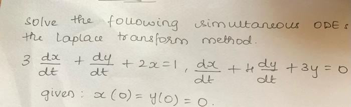 Solve The Following Simultaneous Odes The Laplace Transform Method Dy 2x 1 Do The Dy 3y 0 3 Da Dt Dt Dt At Given 1