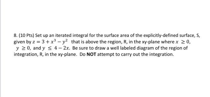 8 10 Pts Set Up An Iterated Integral For The Surface Area Of The Explicitly Defined Surface S Given By Z 3 X3 1