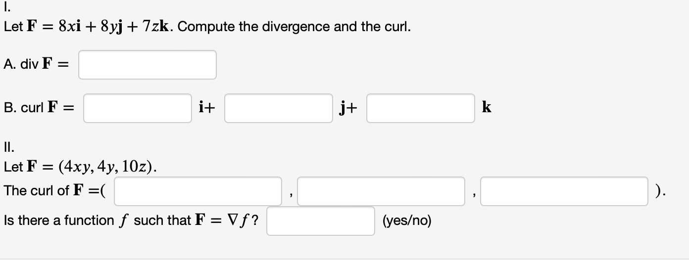 I Let F 8xi 8yj 7zk Compute The Divergence And The Curl A Div F B Curl F It J K Ii Let F 4xy 4y 10z 1